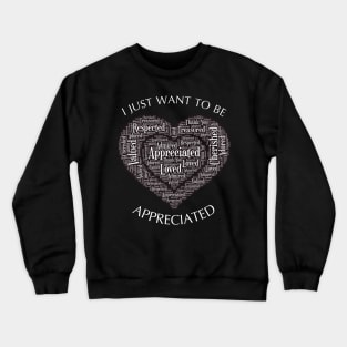 I Just Want to be Appreciated Word Collogue Crewneck Sweatshirt